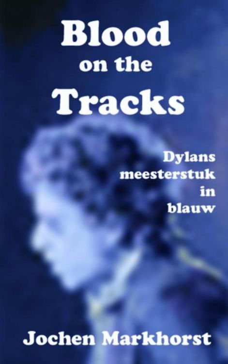 blood on the tracks markhorst bob dylan book in Dutch