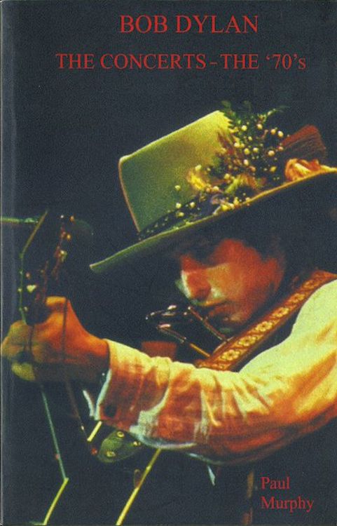 Bob Dylan the concerts the 70s paul murphy book