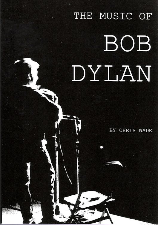 the music of Bob Dylan chris wade book