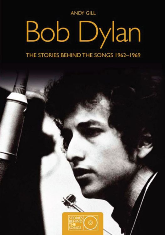 Bob Dylan the stories behind the songs andy gill book