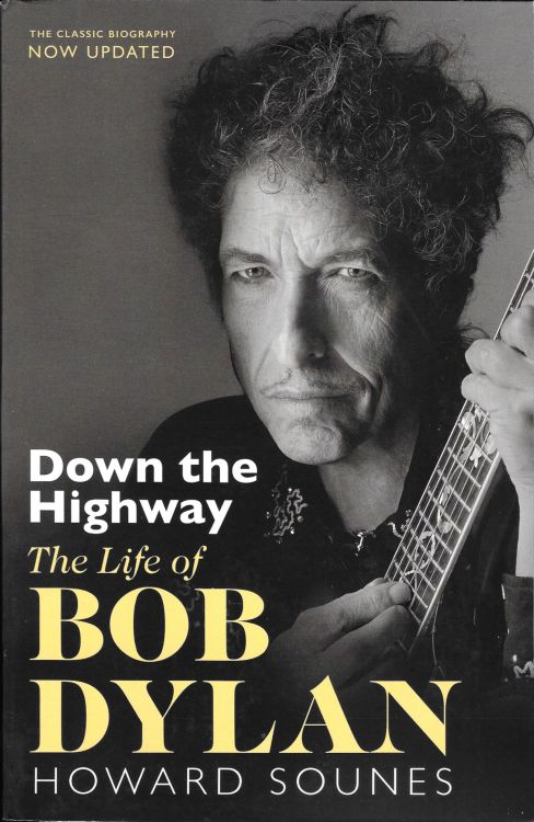 Down The Highway The Life Of Bob Dylan Howard Sounes