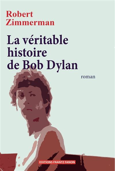 la véritable histoire de  bob dylan book in French